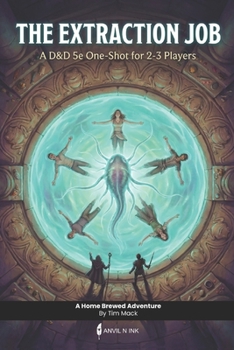 The Extraction Job | A D&D 5e one-shot adventure with moral choices for small group: Dungeon master ready to run module for level 2 characters (The Ready Adventure Series)