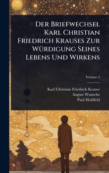 Hardcover Der Briefwechsel Karl Christian Friedrich Krauses Zur WÃ1/4rdigung Seines Lebens Und Wirkens [German] Book