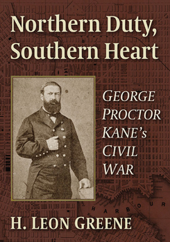 Paperback Northern Duty, Southern Heart: George Proctor Kane's Civil War Book