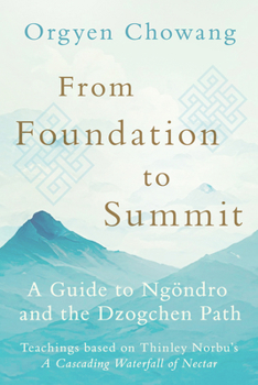 Paperback From Foundation to Summit: A Guide to Ngöndro and the Dzogchen Path Book