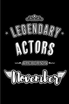 Legendary Actors are born in November: Blank Lined Journal Notebooks Diary as Appreciation, Birthday, Welcome, Farewell, Thank You, Christmas, ... & friends. Alternative to B-day present Card