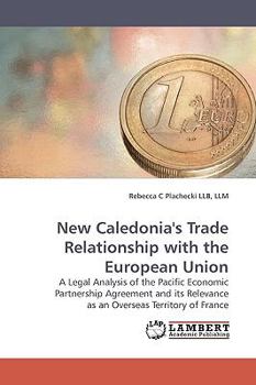 New Caledonia's Trade Relationship with the European Union: A Legal Analysis of the Pacific Economic Partnership Agreement and its Relevance as an Overseas Territory of France