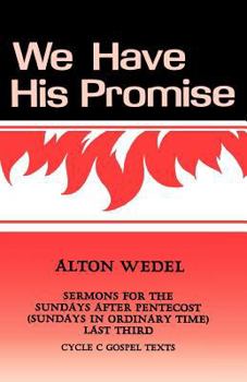 Paperback We Have His Promise: Sermons for the Sundays After Pentecost (Sundays in Ordinary Time) Last Third Cycle C Gospel Texts Book