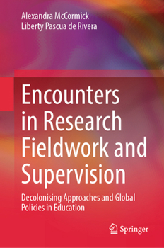 Encounters in Research Fieldwork and Supervision: Decolonising Approaches and Global Policies in Education