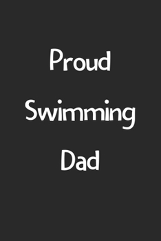 Paperback Proud Swimming Dad: Lined Journal, 120 Pages, 6 x 9, Funny Swimming Gift Idea, Black Matte Finish (Proud Swimming Dad Journal) Book