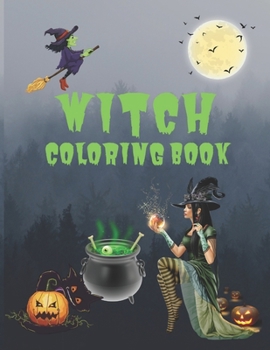 Witch Coloring Book: A Coloring Book For Girls Featuring Spellbinding Ritual Scenes Of Beautiful Witches And Magical Potions
