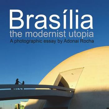 Brasília: The Modernist Utopia