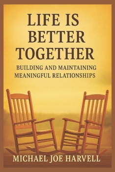 Paperback Life Is Better Together: Building And Maintaining Meaningful Relationships Book