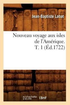 Paperback Nouveau Voyage Aux Isles de l'Amérique. T. 1 (Éd.1722) [French] Book