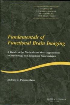 Hardcover Fundamentals of Functional Brain Imaging: A Guide to the Methods and Their Applications to Psychology and Behavioral Neuroscience Book
