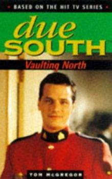 Paperback Due South: Vaulting North (Due South) Book