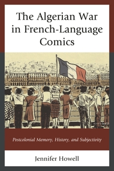 Paperback The Algerian War in French-Language Comics: Postcolonial Memory, History, and Subjectivity Book