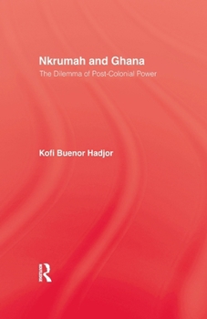 Paperback Nkrumah and Ghana: The Dilemma of Post-Colonial Power Book