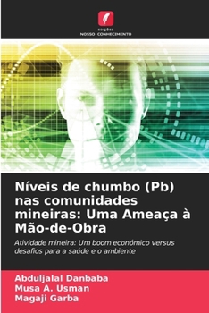 Paperback Níveis de chumbo (Pb) nas comunidades mineiras: Uma Ameaça à Mão-de-Obra [Portuguese] Book
