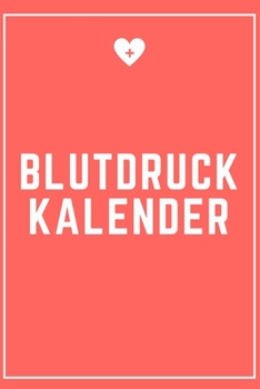 Blutdruck Kalender: Blutdruck Tabelle | Blutdruckpass | Blutdruck Journal für Langzeitmessungen | A5 (German Edition)