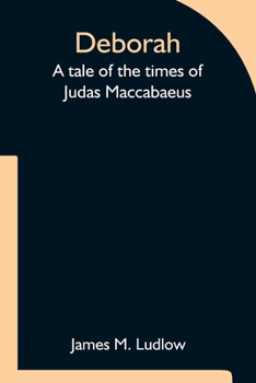 Paperback Deborah A tale of the times of Judas Maccabaeus Book