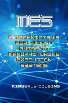 Paperback MES: A Technician’s Real-World Guide to Manufacturing Execution Systems Book