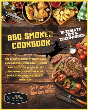 Paperback BBQ Smoker Cookbook: Special Edition: Pit-master recipe techniques and barbecue wisdom! Indoor and Outdoor wood pellet smoking cooking of y Book