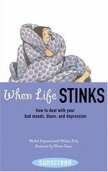Paperback When Life Stinks: How to Deal with Your Bad Moods, Blues, and Depression Book
