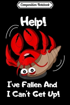 Paperback Composition Notebook: Funny Hermit Crab - Help I've Fallen And I Can't Get Up Journal/Notebook Blank Lined Ruled 6x9 100 Pages Book