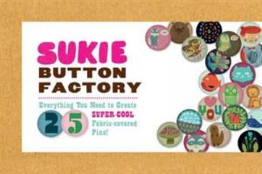 Misc. Supplies Sukie Button Factory: Everything You Need to Create 25 Super-Cool Fabric-Covered Pins! Book