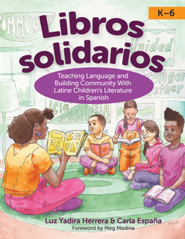 Libros Solidarios: Teaching Language and Building Community with Latine Children's Literature in Spanish, Prek-6