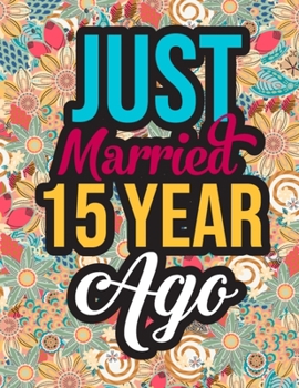 Paperback Just Married 15 Year Ago: Stress Relieving Patterns 15th Anniversary Activity Book to Help Reduce Stress - 15th Anniversary Gifts for Him Husban Book