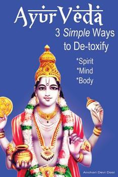 Paperback AyurVeda - 3 Simple Ways To De-toxify: Spirit, Mind, Body Book