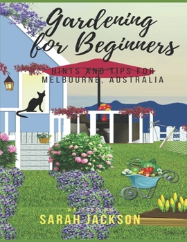 Paperback Gardening for Beginners: Hints and tips for Melbourne, Australia Book