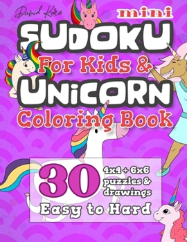 Paperback David Karn Mini Sudoku For Kids & Unicorn Coloring Book: 30 4x4 + 6x6 Puzzles & Drawings - Easy to Hard [Large Print] Book