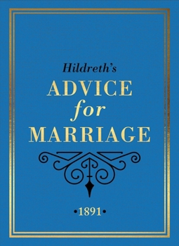 Hardcover Hildreth's Advice for Marriage, 1891: Outrageous Do's and Don'ts for Men, Women and Couples from Victorian England Book