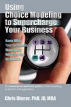 Hardcover Using Choice Modeling to Supercharge Your Business The essential non-technical guide to choice modeling, its benefits and applications (Practical Books for Smart Marketers from Pmp) Book