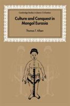 Culture and Conquest in Mongol Eurasia - Book  of the Cambridge Studies in Islamic Civilization