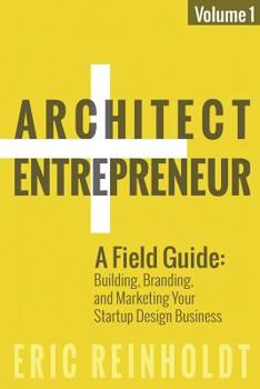 Paperback Architect and Entrepreneur: A Field Guide to Building, Branding, and Marketing Yo Book