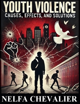 YOUTH VIOLENCE: Causes, Effects and Solutions