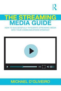 Hardcover The Streaming Media Guide: How to Successfully Integrate Streaming Media Into Your Communications Strategy Book