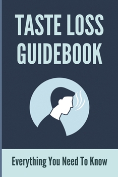 Paperback Taste Loss Guidebook: Everything You Need To Know: Taste And Smell Loss Book