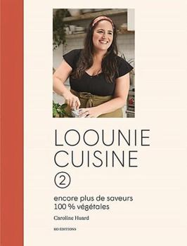 Paperback Loounie cuisine 2 : encore plus de saveurs 100% végétales [French] Book
