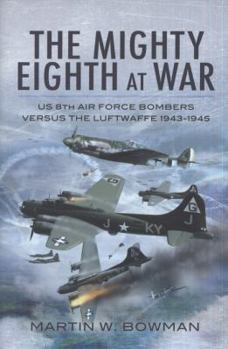 Hardcover Mighty Eighth at War: Usaaf 8th Air Force Bombers Versus the Luftwaffe 1943-1945 Book