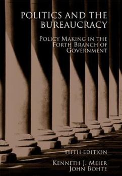 Paperback Politics and the Bureaucracy: Policymaking in the Fourth Branch of Government Book