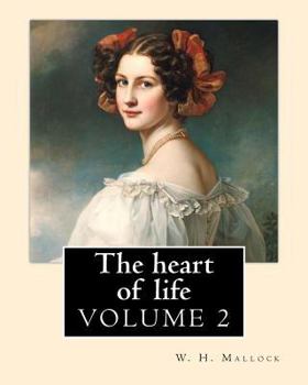 Paperback The heart of life. By: W. H. Mallock, in three volume (VOLUME 2).: William Hurrell Mallock (7 February 1849 - 2 April 1923) was an English no Book