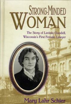 Hardcover Strong-Minded Woman: The Story of Lavinia Goodell, Wisconsin's First Female Lawyer Book