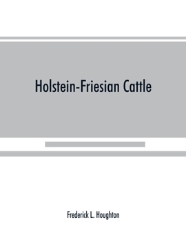 Paperback Holstein-Friesian cattle: a history of the breed and its development in America: a complete list of all private and authenticated milk and butte Book