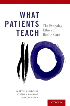 Paperback What Patients Teach: The Everyday Ethics of Health Care Book