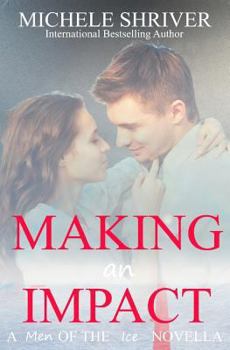 Making an Impact - Book #6 of the Men of the Ice
