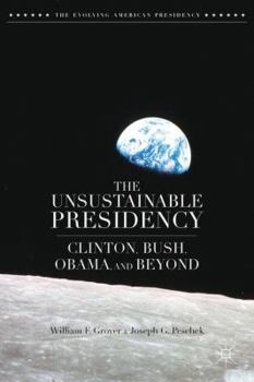 Hardcover The Unsustainable Presidency: Clinton, Bush, Obama, and Beyond Book
