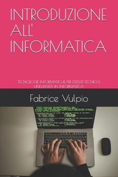 Paperback Introduzione All' Informatica: Tecnologie Informatiche Per Istituti Tecnici E Università in Informatica [Italian] Book