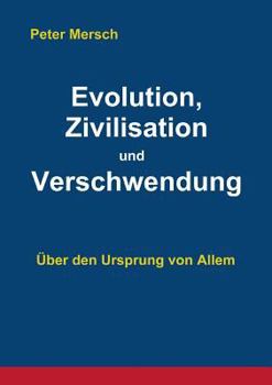 Paperback Evolution, Zivilisation und Verschwendung: Über den Ursprung von Allem [German] Book