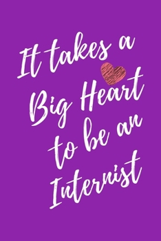 It Takes a Big Heart to be an Internist: Internist Journal For Gift - Purple Notebook For Men Women - Ruled Writing Diary - 6x9 100 pages