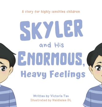 Hardcover Skyler and His Enormous, Heavy Feelings: A Story for Highly Sensitive Children Book